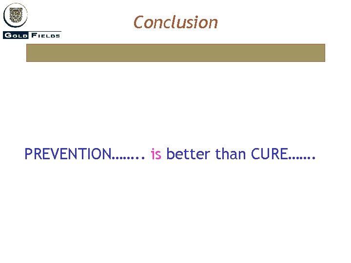 Conclusion PREVENTION……. . is better than CURE……. 
