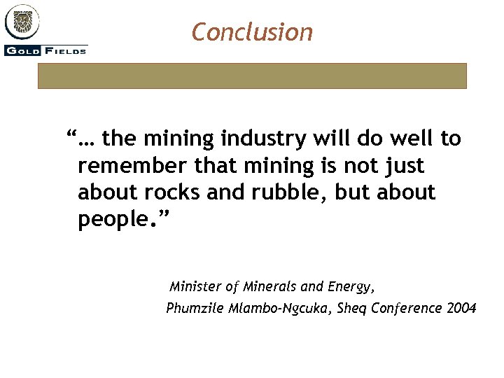 Conclusion “… the mining industry will do well to remember that mining is not