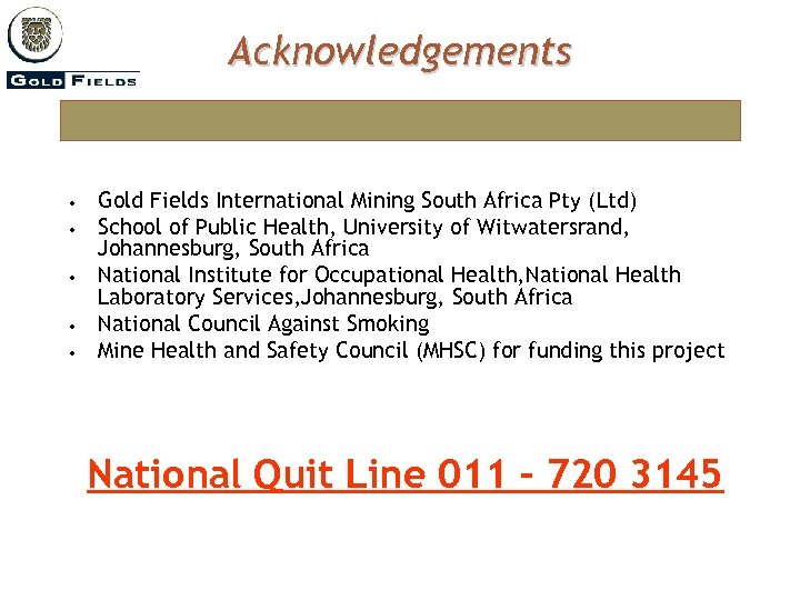Acknowledgements • • • Gold Fields International Mining South Africa Pty (Ltd) School of