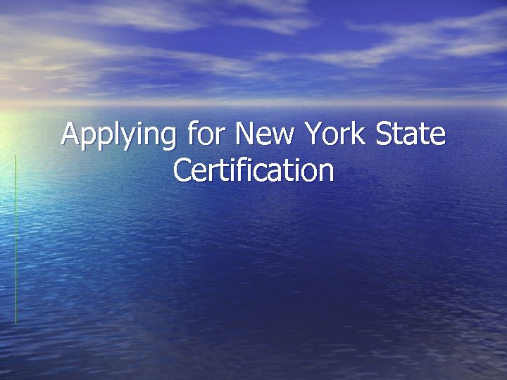 Applying for New York State Certification 