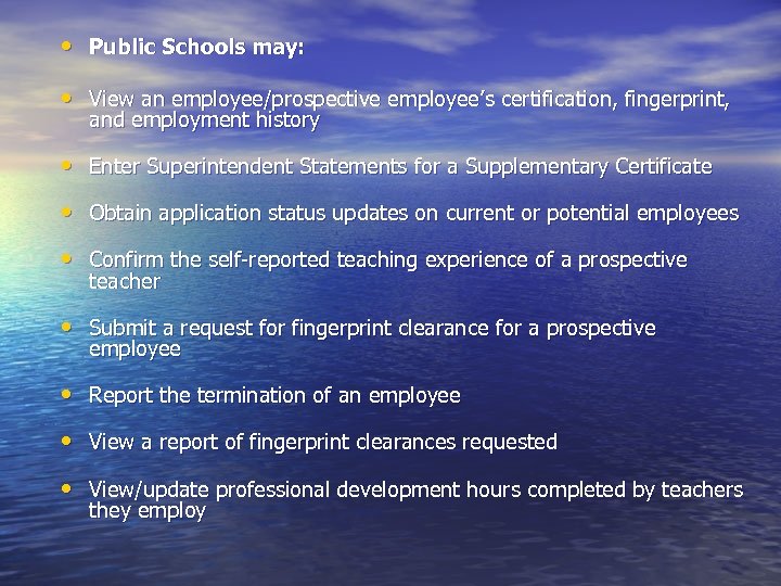  • Public Schools may: • View an employee/prospective employee’s certification, fingerprint, • •