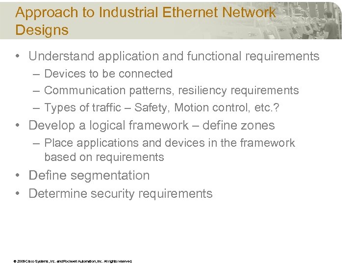 Approach to Industrial Ethernet Network Designs • Understand application and functional requirements – Devices