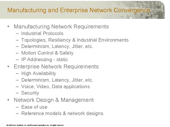 Manufacturing and Enterprise Network Convergence • Manufacturing Network Requirements – – – Industrial Protocols