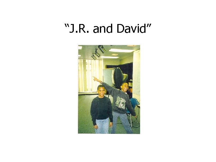 “J. R. and David” 