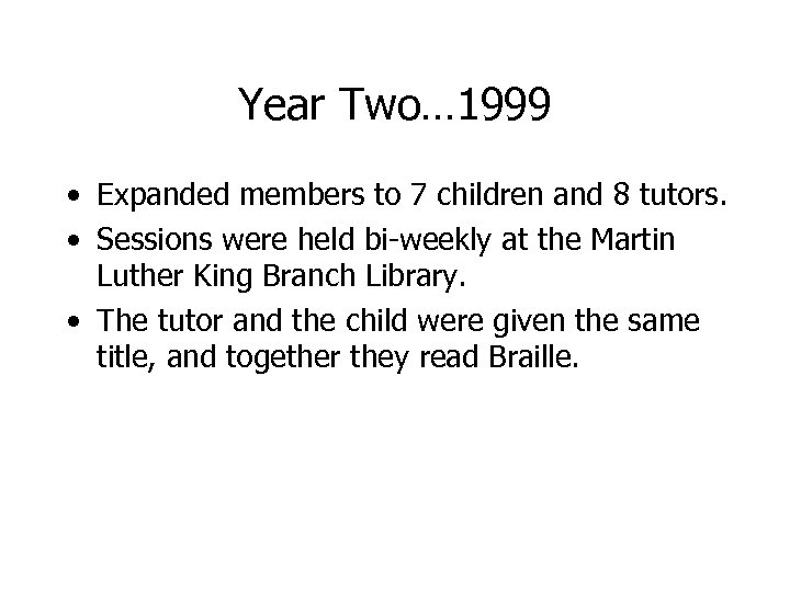 Year Two… 1999 • Expanded members to 7 children and 8 tutors. • Sessions