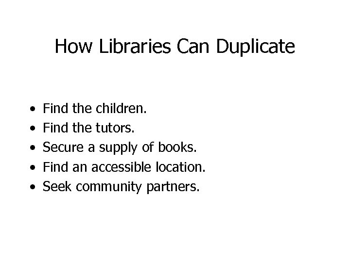 How Libraries Can Duplicate • • • Find the children. Find the tutors. Secure