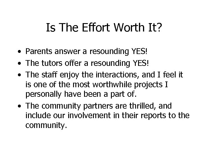 Is The Effort Worth It? • Parents answer a resounding YES! • The tutors
