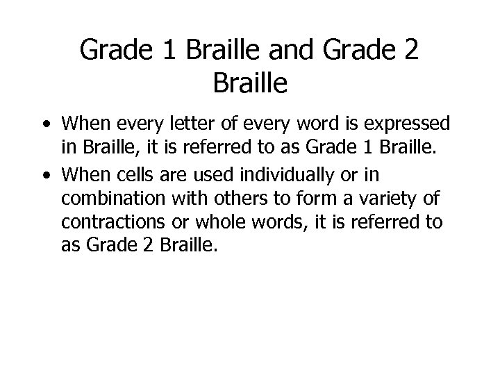 Grade 1 Braille and Grade 2 Braille • When every letter of every word