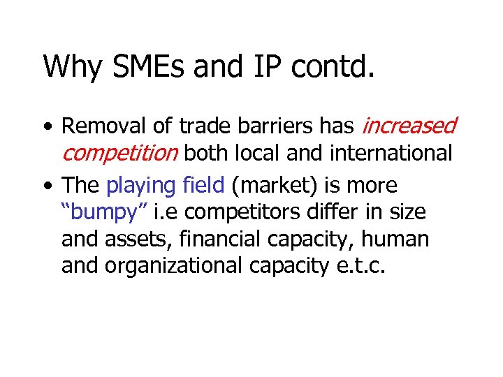 Why SMEs and IP contd. • Removal of trade barriers has increased competition both