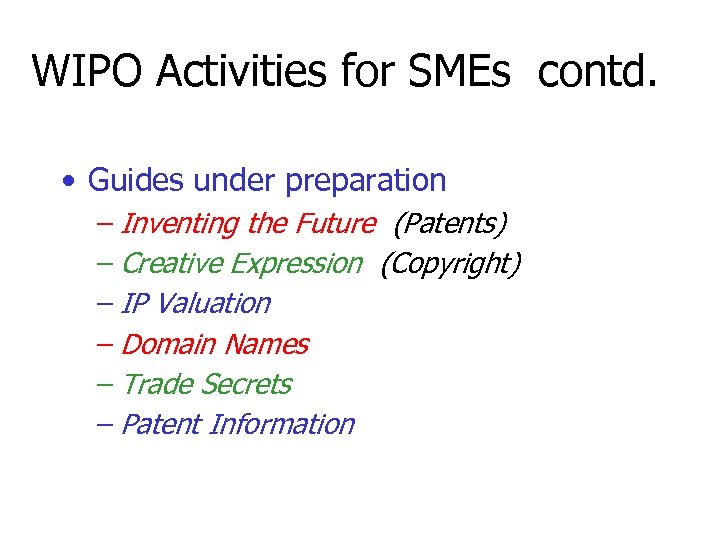 WIPO Activities for SMEs contd. • Guides under preparation – Inventing the Future (Patents)