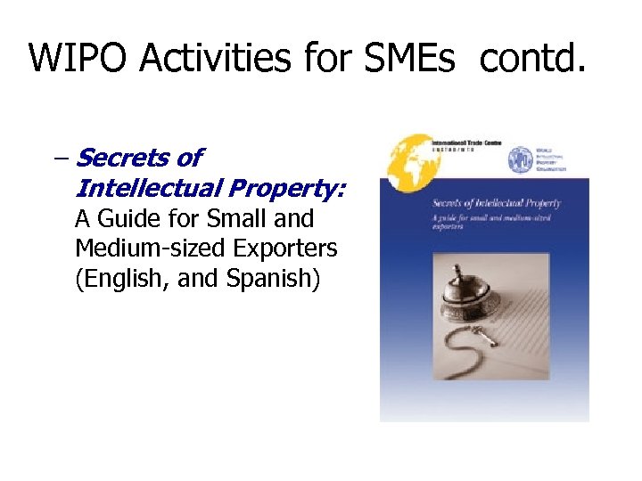 WIPO Activities for SMEs contd. – Secrets of Intellectual Property: A Guide for Small