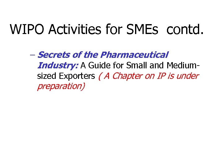 WIPO Activities for SMEs contd. – Secrets of the Pharmaceutical Industry: A Guide for