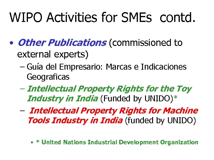 WIPO Activities for SMEs contd. • Other Publications (commissioned to external experts) – Guía