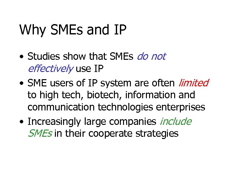 Why SMEs and IP • Studies show that SMEs do not effectively use IP