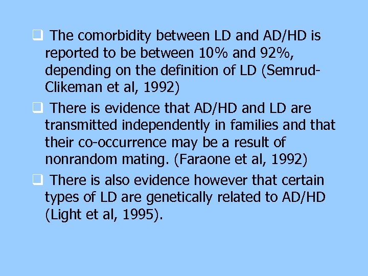 q The comorbidity between LD and AD/HD is reported to be between 10% and