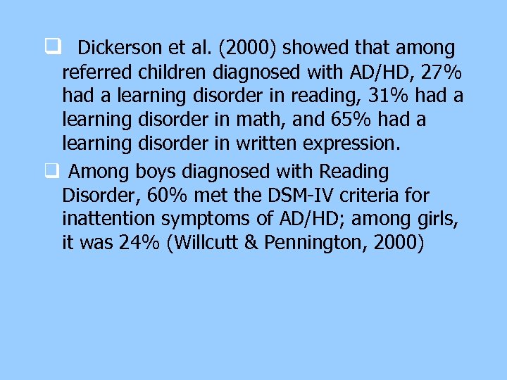 q Dickerson et al. (2000) showed that among referred children diagnosed with AD/HD, 27%