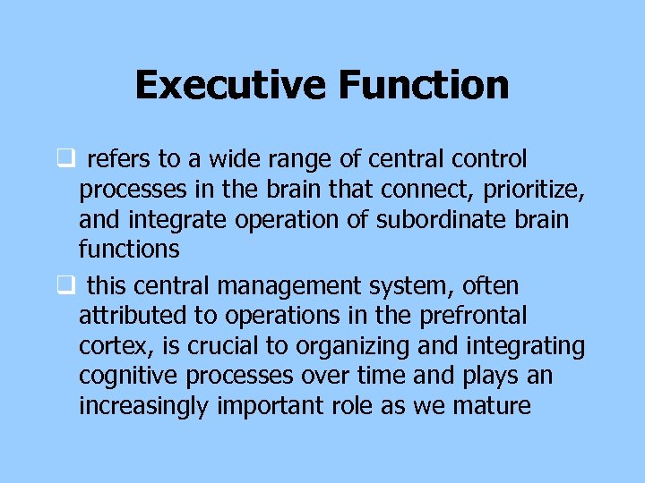 Executive Function q refers to a wide range of central control processes in the