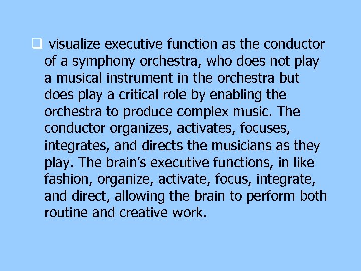 q visualize executive function as the conductor of a symphony orchestra, who does not