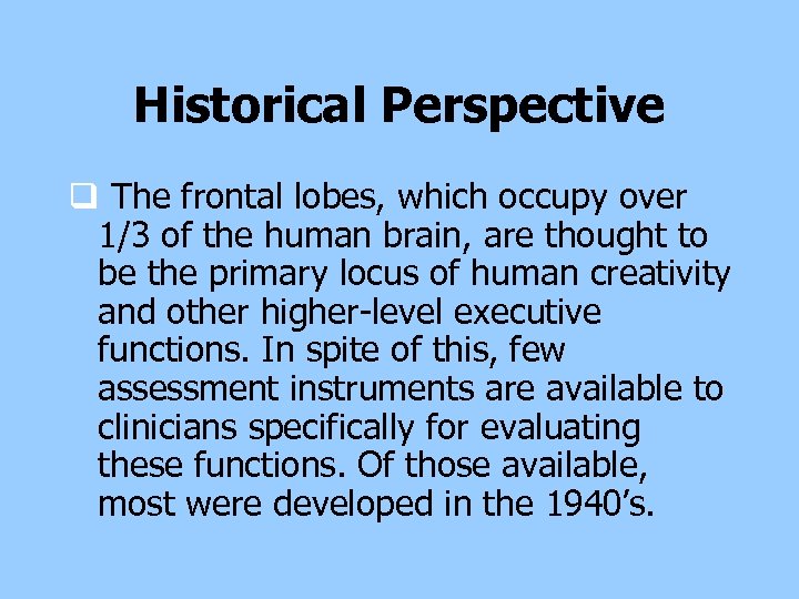 Historical Perspective q The frontal lobes, which occupy over 1/3 of the human brain,