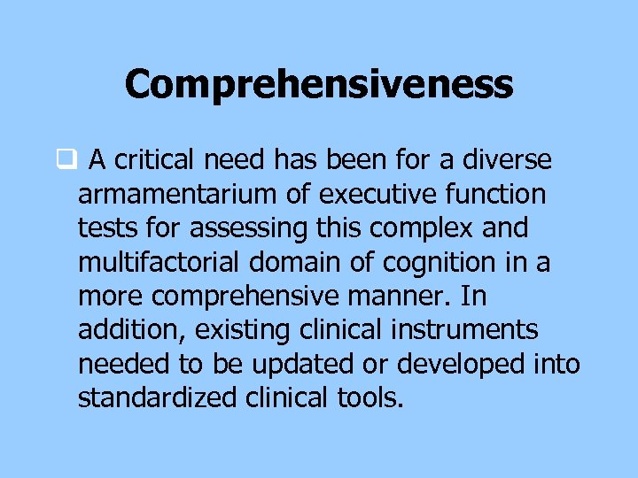 Comprehensiveness q A critical need has been for a diverse armamentarium of executive function