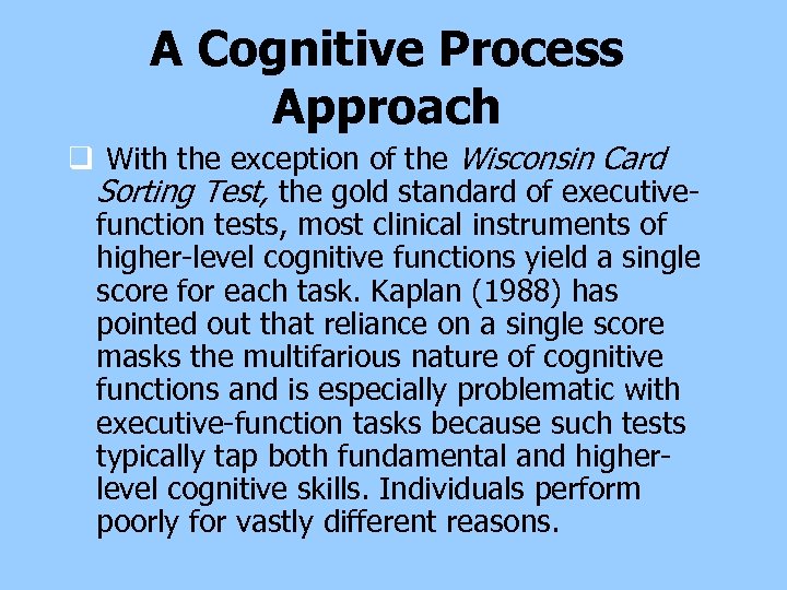 A Cognitive Process Approach q With the exception of the Wisconsin Card Sorting Test,