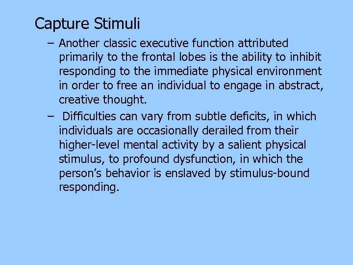 Capture Stimuli – Another classic executive function attributed primarily to the frontal lobes is