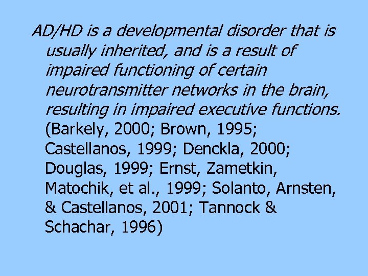 AD/HD is a developmental disorder that is usually inherited, and is a result of