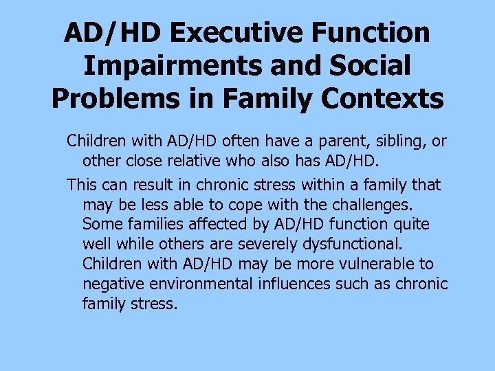 AD/HD Executive Function Impairments and Social Problems in Family Contexts Children with AD/HD often