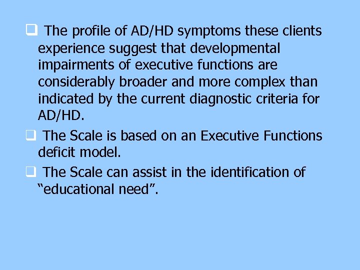 q The profile of AD/HD symptoms these clients experience suggest that developmental impairments of