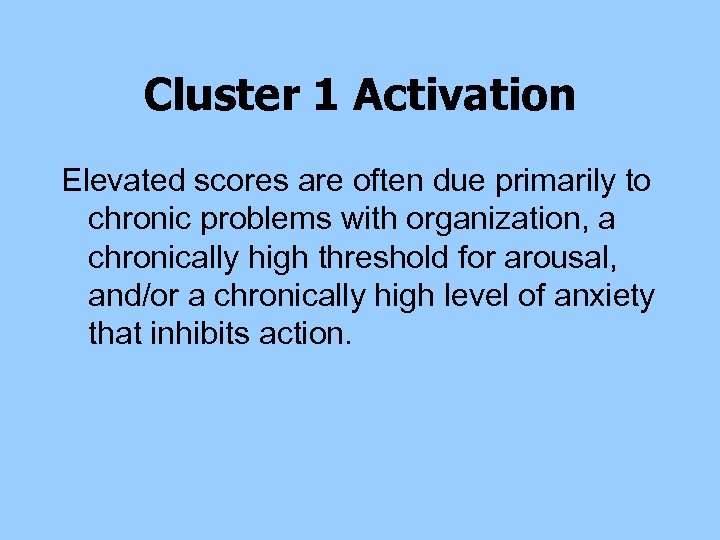 Cluster 1 Activation Elevated scores are often due primarily to chronic problems with organization,