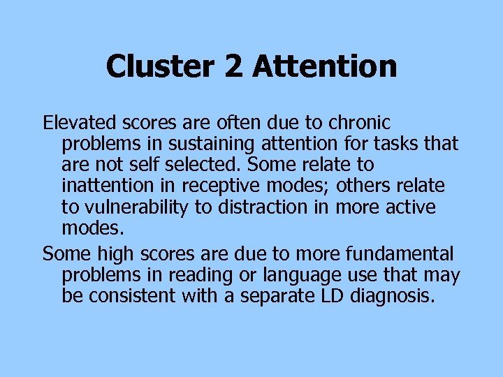 Cluster 2 Attention Elevated scores are often due to chronic problems in sustaining attention