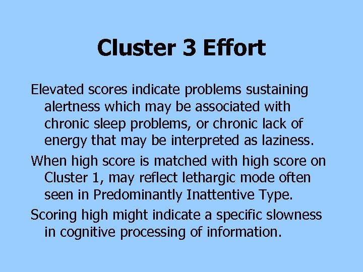 Cluster 3 Effort Elevated scores indicate problems sustaining alertness which may be associated with