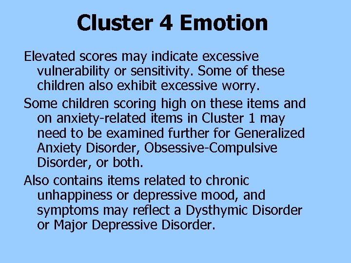 Cluster 4 Emotion Elevated scores may indicate excessive vulnerability or sensitivity. Some of these