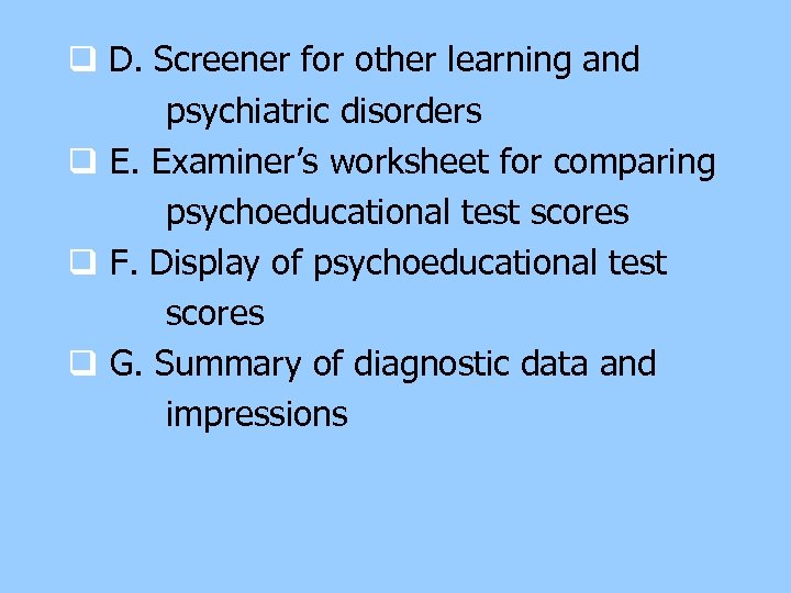 q D. Screener for other learning and psychiatric disorders q E. Examiner’s worksheet for