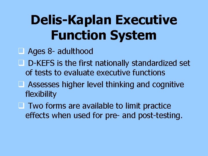 Delis-Kaplan Executive Function System q Ages 8 - adulthood q D-KEFS is the first