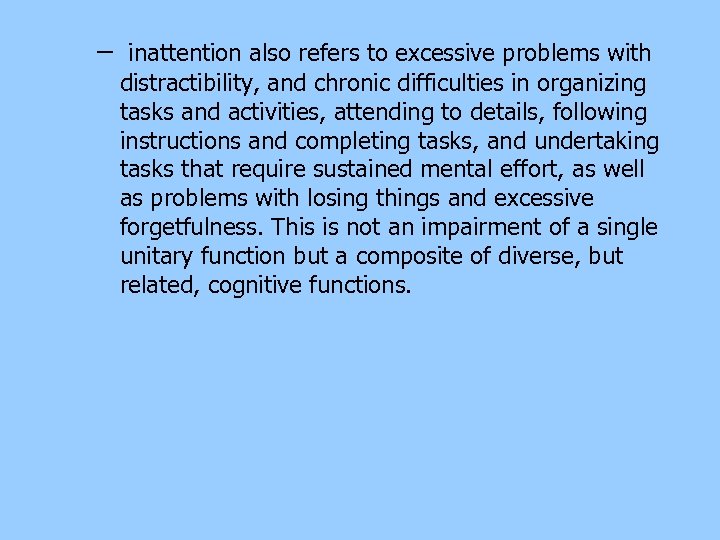 – inattention also refers to excessive problems with distractibility, and chronic difficulties in organizing