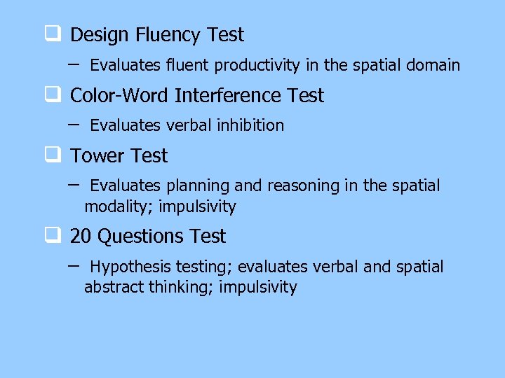 q Design Fluency Test – Evaluates fluent productivity in the spatial domain q Color-Word