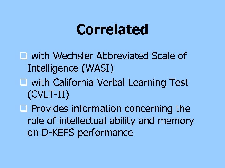 Correlated q with Wechsler Abbreviated Scale of Intelligence (WASI) q with California Verbal Learning