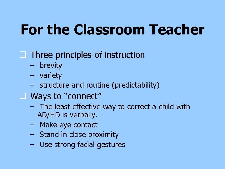 For the Classroom Teacher q Three principles of instruction – brevity – variety –