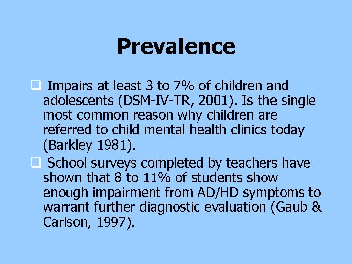 Prevalence q Impairs at least 3 to 7% of children and adolescents (DSM-IV-TR, 2001).