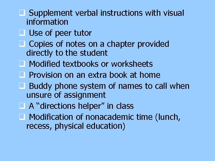 q Supplement verbal instructions with visual information q Use of peer tutor q Copies