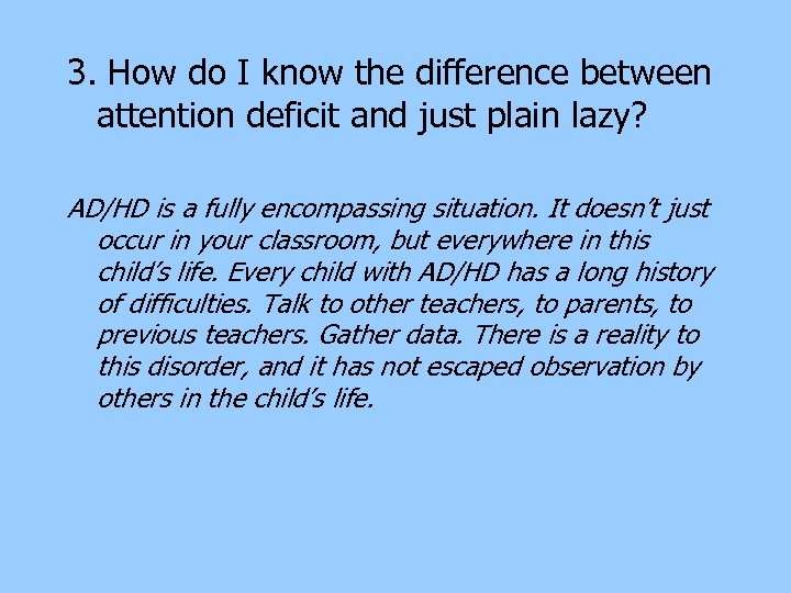 3. How do I know the difference between attention deficit and just plain lazy?