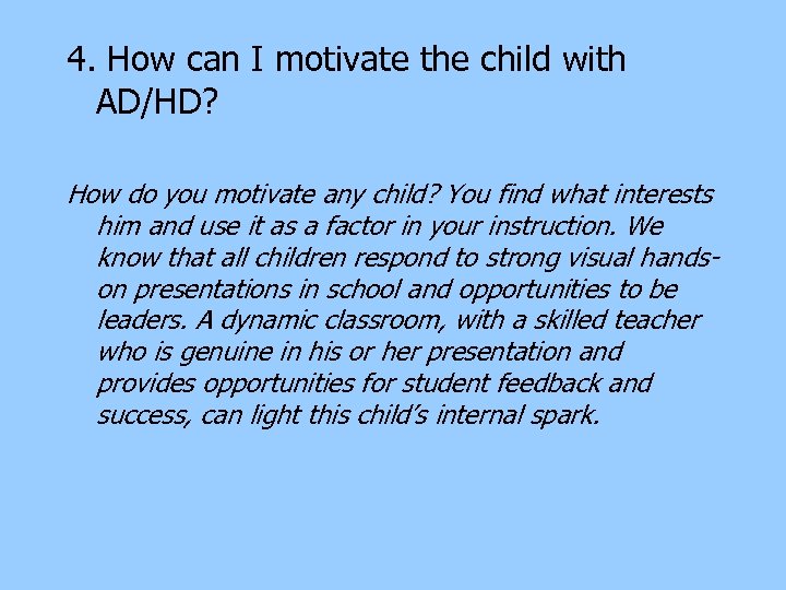 4. How can I motivate the child with AD/HD? How do you motivate any