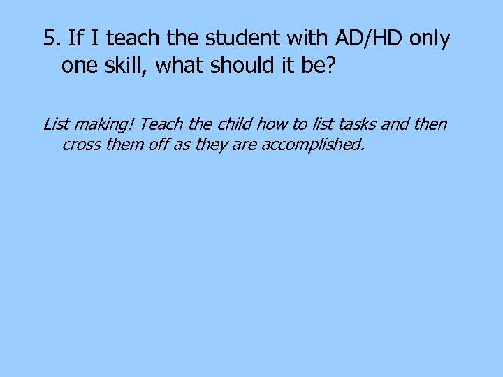 5. If I teach the student with AD/HD only one skill, what should it