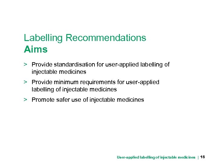 Labelling Recommendations Aims > Provide standardisation for user-applied labelling of injectable medicines > Provide