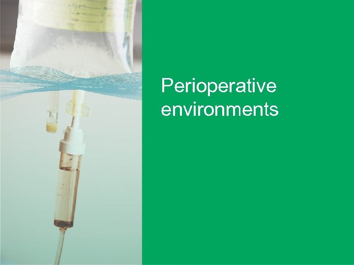 Perioperative environments Perioperative Environment User-applied labelling of injectable medicines | 41 