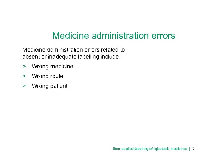 Medicine administration errors related to absent or inadequate labelling include: > Wrong medicine >