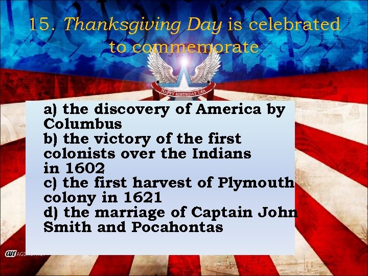 15. Thanksgiving Day is celebrated to commemorate a) the discovery of America by Columbus