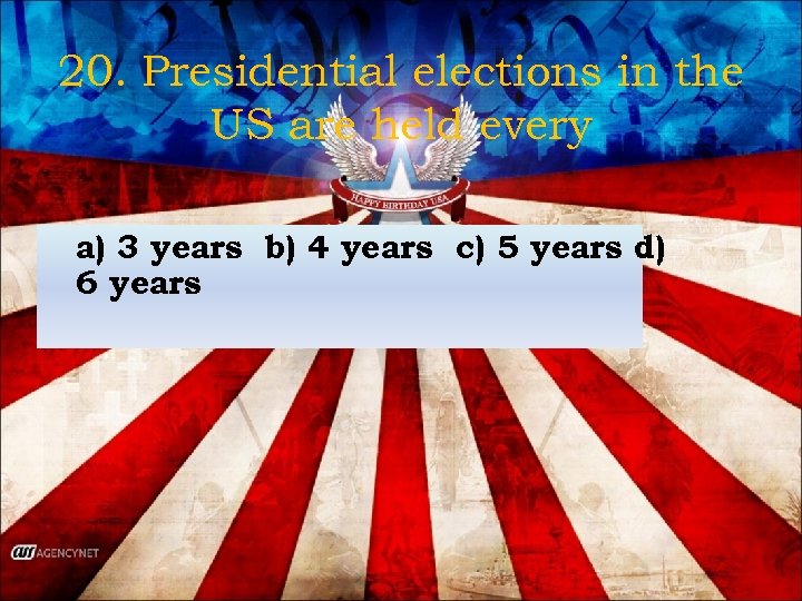 20. Presidential elections in the US are held every a) 3 years b) 4