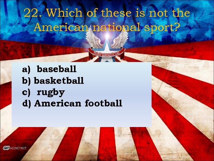 22. Which of these is not the American national sport? a) baseball b) basketball